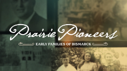 Prairie Pioneers: Early Families of Bismarck videos